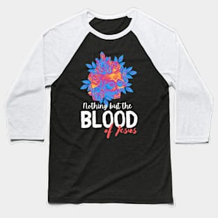 Nothing but the blood of Jesus Baseball T-Shirt